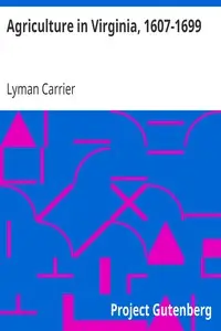 Agriculture in Virginia, 1607-1699 by Lyman Carrier