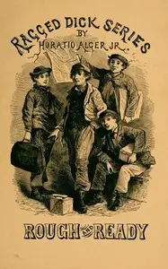 Rough and Ready; Or, Life Among the New York Newsboys by Horatio Alger