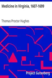 Medicine in Virginia, 1607-1699 by Thomas Proctor Hughes