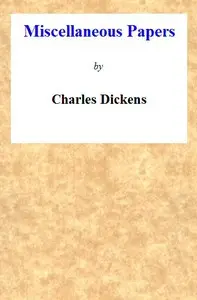Miscellaneous Papers by Charles Dickens