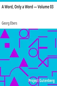 A Word, Only a Word — Volume 03 by Georg Ebers