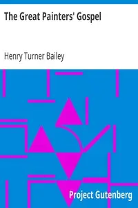 The Great Painters' Gospel
Pictures Representing Scenes and Incidents in the Life of Our Lord Jesus Christ by Henry Turner Bailey