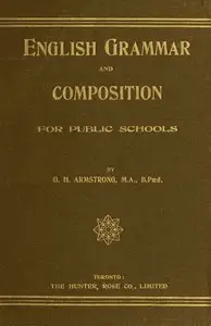 English Grammar and Composition for Public Schools by G. H. (George Henry) Armstrong