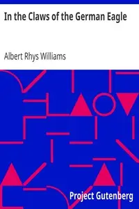 In the Claws of the German Eagle by Albert Rhys Williams