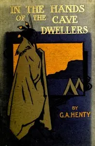 In the Hands of the Cave-Dwellers by G. A. (George Alfred) Henty
