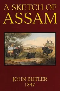 A Sketch of Assam: With some account of the Hill Tribes by John Butler