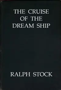 The Cruise of the Dream Ship by Ralph Stock