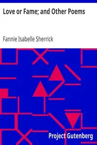 Love or Fame; and Other Poems by Fannie Isabelle Sherrick