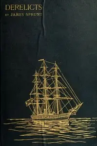 Derelicts: An Account of Ships Lost at Sea in General Commercial Traffic
And a Brief History of Blockade Runners Stranded Along the North Carolina Coast, 1861-1865 by James Sprunt