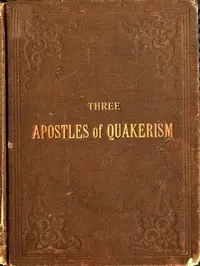 Three Apostles of Quakerism: Popular Sketches of Fox, Penn and Barclay by Benjamin Rhodes