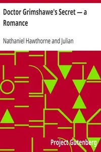 Doctor Grimshawe's Secret — a Romance by Nathaniel Hawthorne