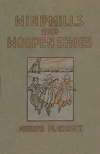 Windmills and wooden shoes by Maude M. Grant
