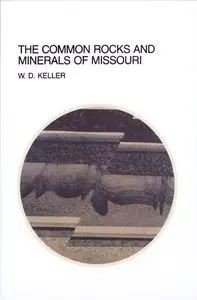 The Common Rocks and Minerals of Missouri by W. D. Keller