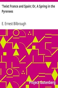 'Twixt France and Spain; Or, A Spring in the Pyrenees by E. Ernest Bilbrough