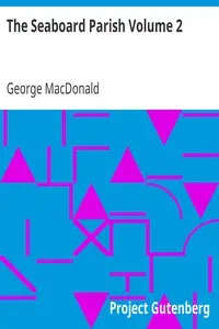 The Seaboard Parish Volume 2 by George MacDonald