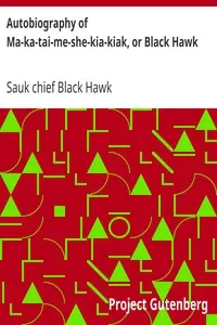 Autobiography of Ma-ka-tai-me-she-kia-kiak, or Black Hawk by Sauk chief Black Hawk