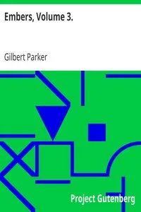 Embers, Volume 3. by Gilbert Parker