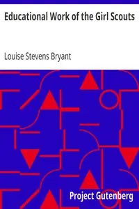 Educational Work of the Girl Scouts by Louise Stevens Bryant