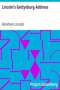 Lincoln's Gettysburg Address
Given November 19, 1863 on the battlefield near Gettysburg, Pennsylvania, USA by Abraham Lincoln