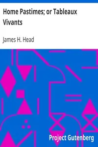 Home Pastimes; or Tableaux Vivants by James H. Head