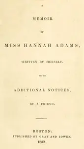 A memoir of Miss Hannah Adams by Hannah Adams