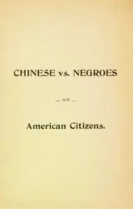 Chinese vs. Negroes as American Citizens
Mr. Scottron's Views on the Advantages of the Proposed Negro Colonization in South America by Samuel Raymond Scottron