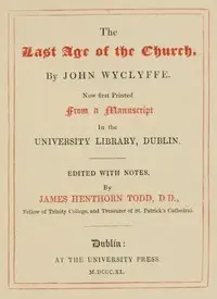 The last age of the church by John‏ Wycliffe
