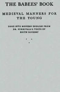 The Babees' Book: Medieval Manners for the Young by Frederick James Furnivall