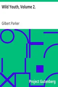 Wild Youth, Volume 2. by Gilbert Parker