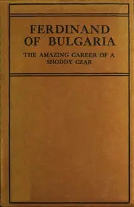Ferdinand of Bulgaria: The Amazing Career of a Shoddy Czar by Anonymous