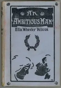 An Ambitious Man by Ella Wheeler Wilcox