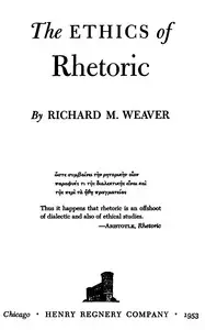 The ethics of rhetoric by Richard M. Weaver