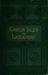 Goblin Tales of Lancashire by James Bowker
