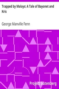 Trapped by Malays: A Tale of Bayonet and Kris by George Manville Fenn