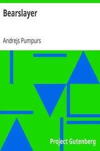 Bearslayer
A free translation from the unrhymed Latvian into English heroic verse by Andrejs Pumpurs