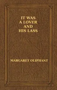 It was a Lover and His Lass by Mrs. (Margaret) Oliphant