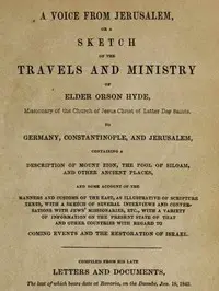 A Voice from Jerusalem
Or, A Sketch of the Travels and Ministry of Elder Orson Hyde by Orson Hyde