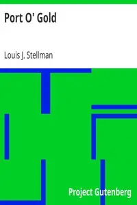 Port O' Gold
A History-Romance of the San Francisco Argonauts by Louis J. (Louis John) Stellman