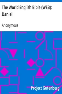 The World English Bible (WEB): Daniel by Anonymous