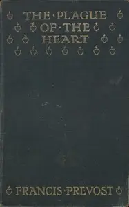The Plague of the Heart by Francis Prevost
