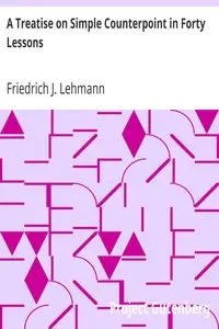 A Treatise on Simple Counterpoint in Forty Lessons by Friedrich J. (Friedrich Johann) Lehmann