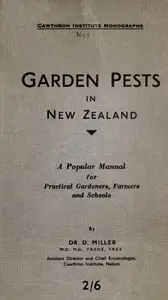 Garden Pests in New Zealand
A Popular Manual for Practical Gardeners, Farmers and Schools by David Miller