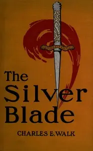 The silver blade: The true chronicle of a double mystery by Charles Edmonds Walk