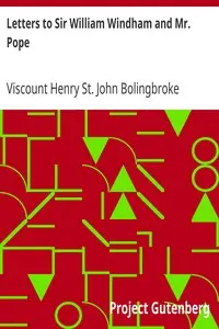 Letters to Sir William Windham and Mr. Pope by Henry St. John Bolingbroke