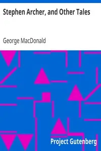 Stephen Archer, and Other Tales by George MacDonald