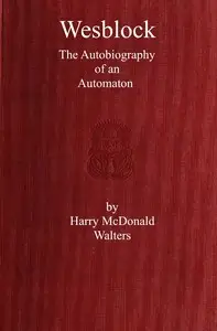 Wesblock, the autobiography of an automaton by Harry McDonald Walters