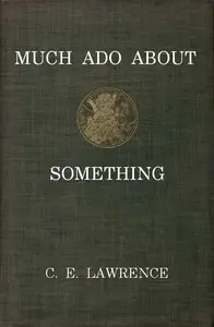 Much Ado About Something by C. E. (Charles Edward) Lawrence