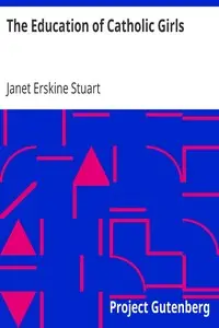 The Education of Catholic Girls by Janet Erskine Stuart
