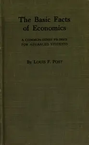 The basic facts of economics : $b A common-sense primer for advanced students by Louis F. (Louis Freeland) Post