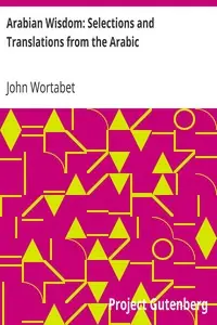 Arabian Wisdom: Selections and Translations from the Arabic by John Wortabet